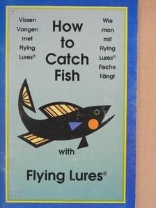 How to Catch Fish with Flying Lures [antikvár]