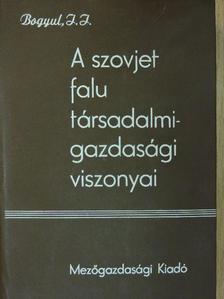 Ivan Ivanovics Bogyul - A szovjet falu társadalmi-gazdasági viszonyai [antikvár]