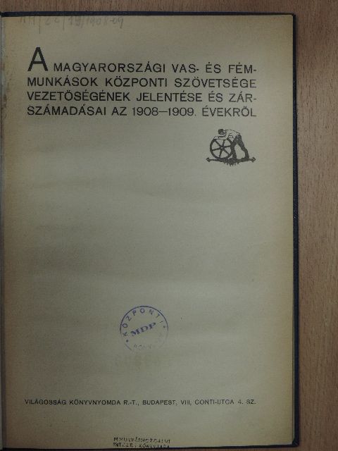 A magyarországi Vas- és Fémmunkások Központi Szövetsége vezetőségének jelentése és zárszámadásai az 1908-1909. évekről [antikvár]