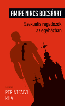 Perintfalvi Rita - Amire nincs bocsánat - Szexuális ragadozók az egyházban [eKönyv: epub, mobi]