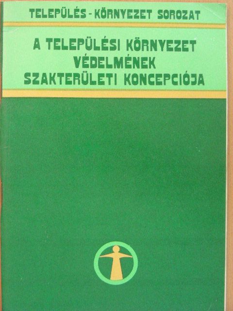 A települési környezet védelmének szakterületi koncepciója [antikvár]