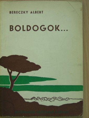 Bereczky Albert - Boldogok... [antikvár]