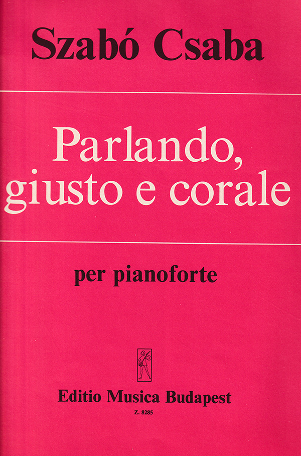 Szabó Csaba - PARLANDO, GIUSTO E CORALE PER PIANOFORTE