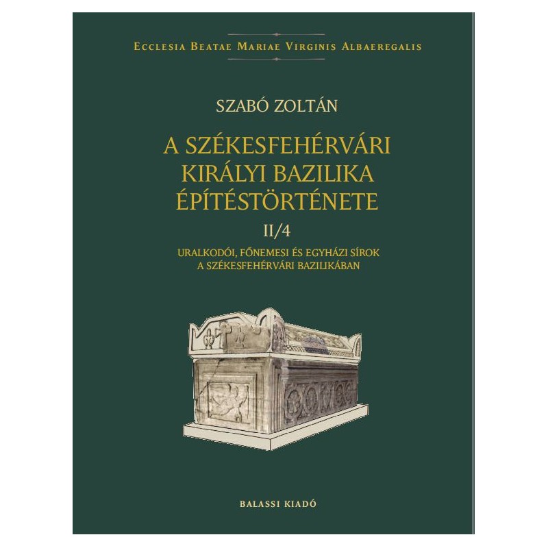SZABÓ ZOLTÁN - A székesfehérvári királyi bazilika építéstörténete II/4.
