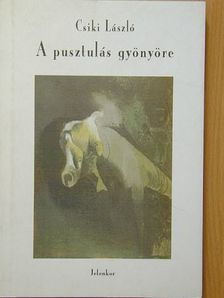 Csiki László - A pusztulás gyönyöre [antikvár]
