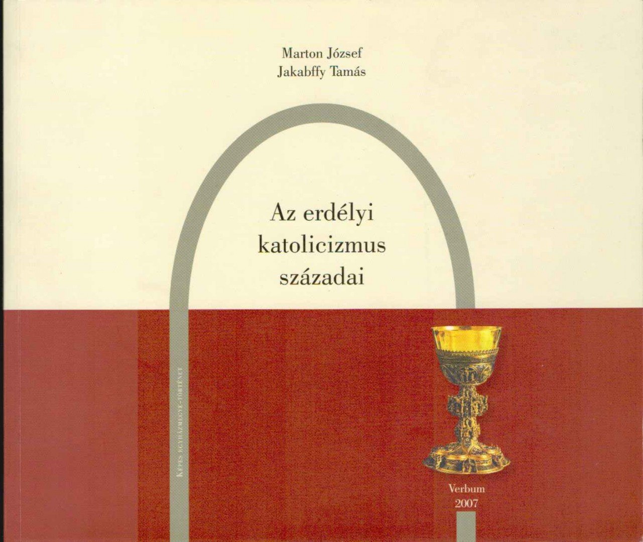 Marton József, Jakabffy Tamás - Az erdélyi katolicizmus századai [antikvár]