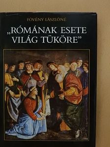 Fövény Lászlóné - "Rómának esete világ tüköre" [antikvár]