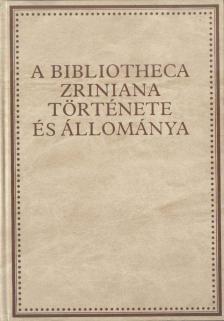 Hausner Gábor, Klaniczay Tibor, Kovács Sándor Iván, Monok István, Orlovszky Géza - A Bibliotheca Zriniana története és állománya [antikvár]