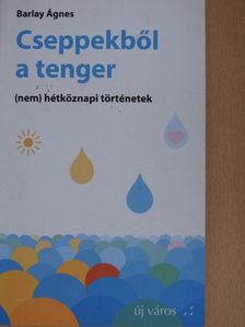Barlay Ágnes - Cseppekből a tenger [antikvár]