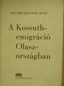 Koltay-Kastner Jenő - A Kossuth-emigráció Olaszországban [antikvár]