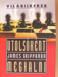 James Grippando - Utolsóként meghalni [antikvár]