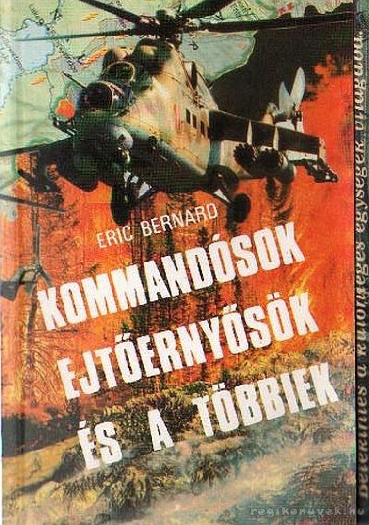 Bernard, Eric - Kommandósok, ejtőernyősök és a többiek [antikvár]