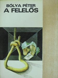 Bólya Péter - A felelős [antikvár]