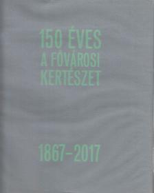 Dékány Szilveszter - 150 éves a Fővárosi Kertészet 1867-2017 [antikvár]