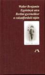 Walter Benjamin - Egyirányú utca - Berlini gyermekkor a századforduló táján [antikvár]
