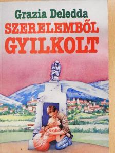 Grazia Deledda - Szerelemből gyilkolt [antikvár]