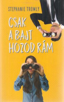 STEPHANIE TROMLY - Csak a bajt hozod rám [antikvár]