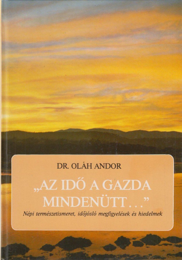 DR. OLÁH ANDOR - ''Az idő a gazda mindenütt...'' [antikvár]