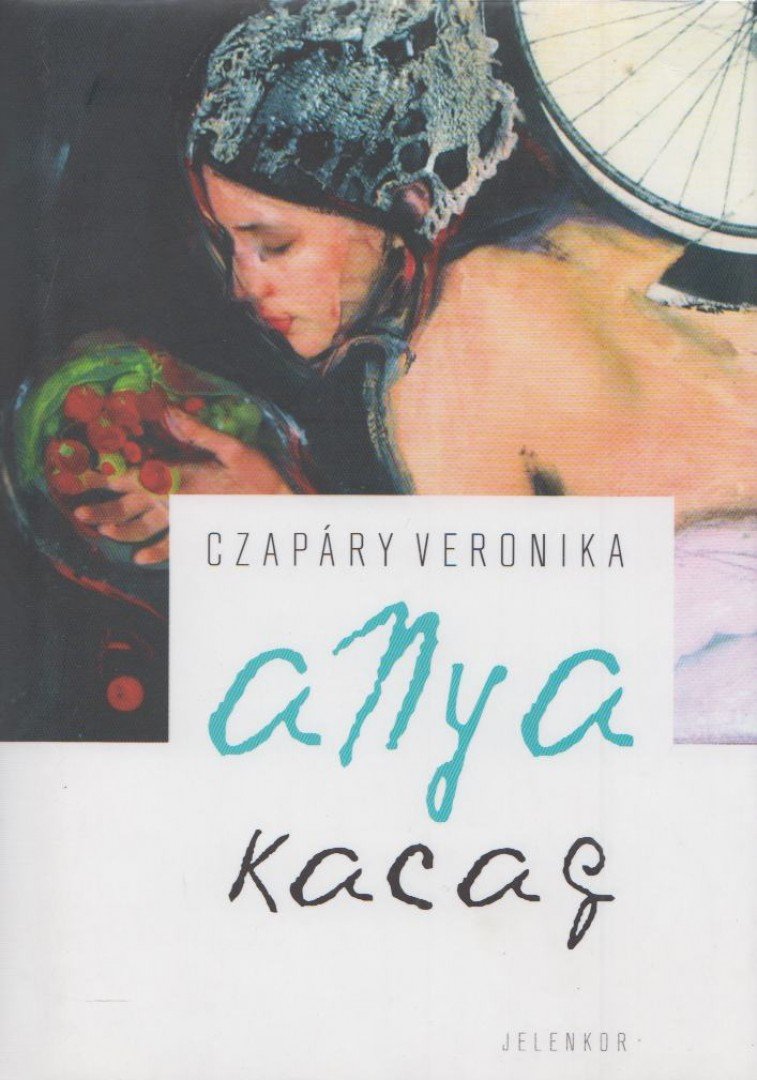 Czapáry Veronika - Anya kacag [antikvár]