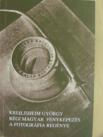 Kreilisheim György - Régi magyar fényképezés [antikvár]