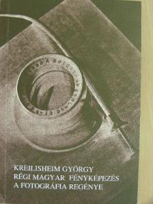 Kreilisheim György - Régi magyar fényképezés [antikvár]