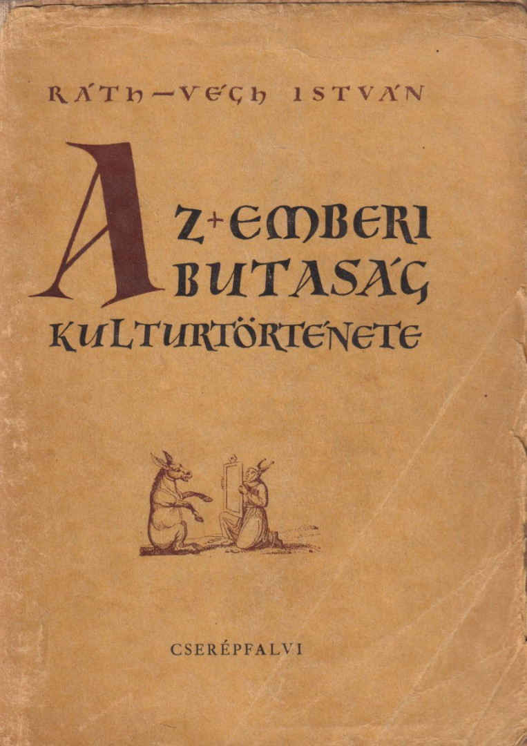 RÁTH-VÉGH ISTVÁN - Az emberi butaság kultúrtörténete [antikvár]