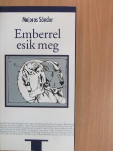 Majoros Sándor - Emberrel esik meg [antikvár]