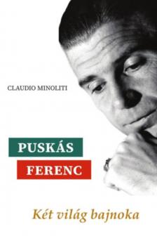 Claudio Minoliti - Puskás Ferenc - Két világ bajnoka [antikvár]