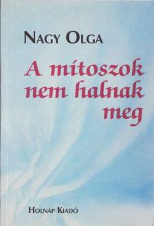 Nagy Olga - A mítoszok nem halnak meg [antikvár]