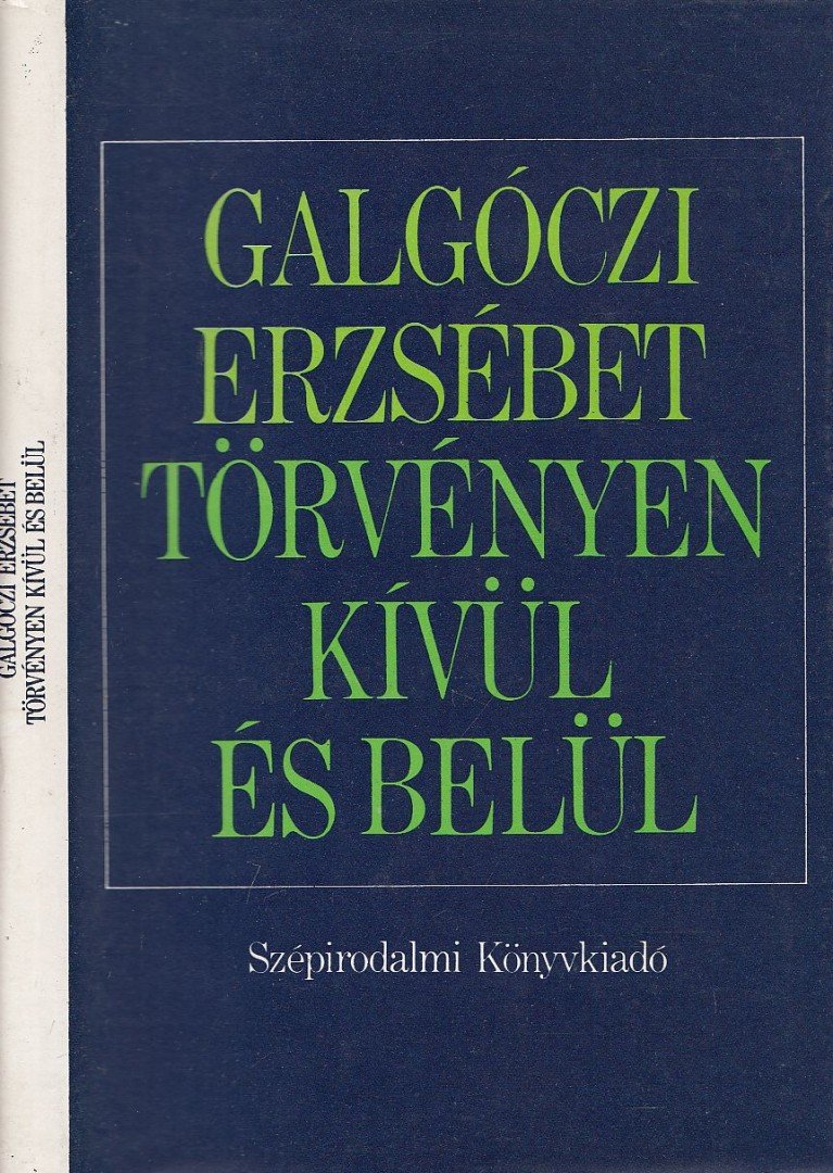 GALGÓCZI ERZSÉBET - Törvényen kívül és belül [antikvár]