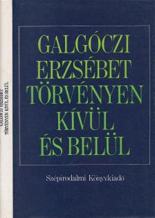 GALGÓCZI ERZSÉBET - Törvényen kívül és belül [antikvár]