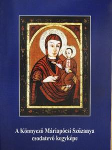 Dr. Bacsóka Pál - A Könnyező Máriapócsi Szűzanya csodatevő kegyképe [antikvár]
