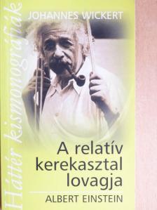 Johannes Wickert - A relatív kerekasztal lovagja Albert Einstein [antikvár]