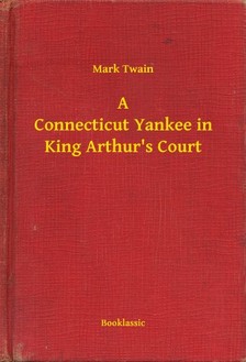 Mark Twain - A Connecticut Yankee in King Arthurs Court [eKönyv: epub, mobi]