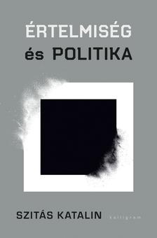 Szitás Katalin - Értelmiség és politika