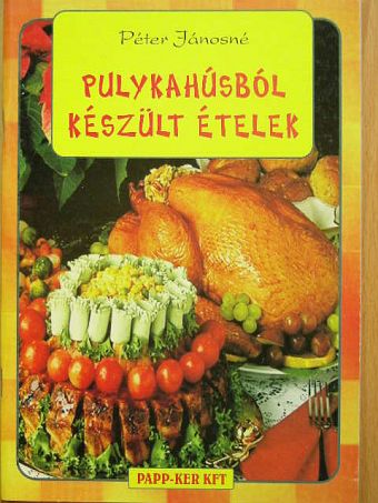Péter Jánosné - Pulykahúsból készült ételek [antikvár]