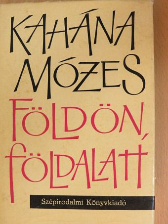 Kahána Mózes - Földön, földalatt [antikvár]
