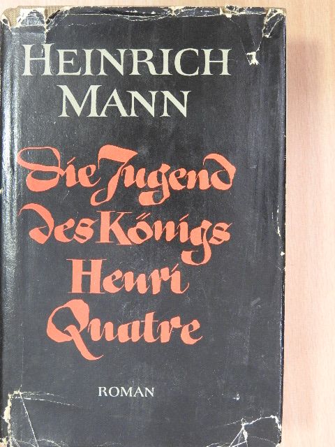 Heinrich Mann - Die Jugend des Königs Henri Quatre [antikvár]