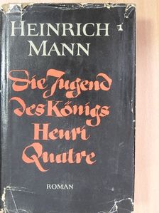 Heinrich Mann - Die Jugend des Königs Henri Quatre [antikvár]