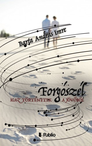 András Imre Barta - Igaz történetek a jövőből - Forgószél [eKönyv: epub, mobi]