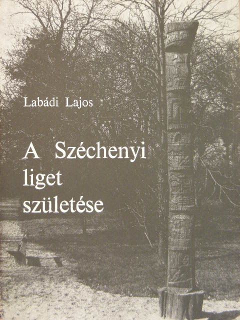 Labádi Lajos - A Széchenyi liget születése [antikvár]
