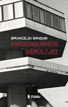 Brunczlik Sándor - Madzagváros sérültjei [eKönyv: epub, mobi]