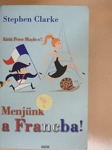 Stephen Clarke - Menjünk a Francba! [antikvár]