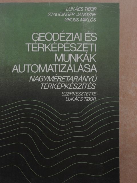 Gross Miklós - Geodéziai és térképészeti munkák automatizálása [antikvár]