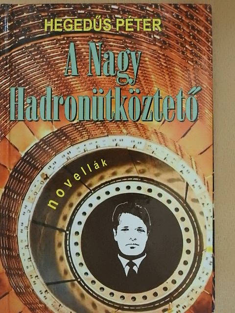 Hegedűs Péter - A Nagy Hadronütköztető [antikvár]