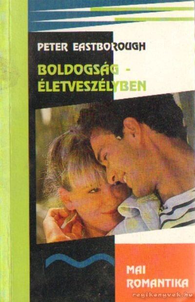 Eastborough,Peter - Boldogság életveszélyben [antikvár]