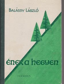 BALÁSSY LÁSZLÓ - Ének a hegyen [antikvár]