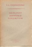 Csernisevszkij, N. G. - Válogatott esztétikai tanulmányok [antikvár]
