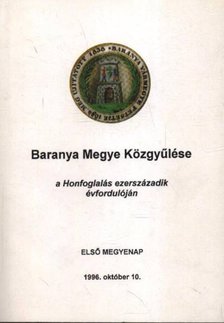 Tóth Sándor - Baranya Megye Közgyűlése a Honfoglalás ezerszázadik évfordulójára [antikvár]