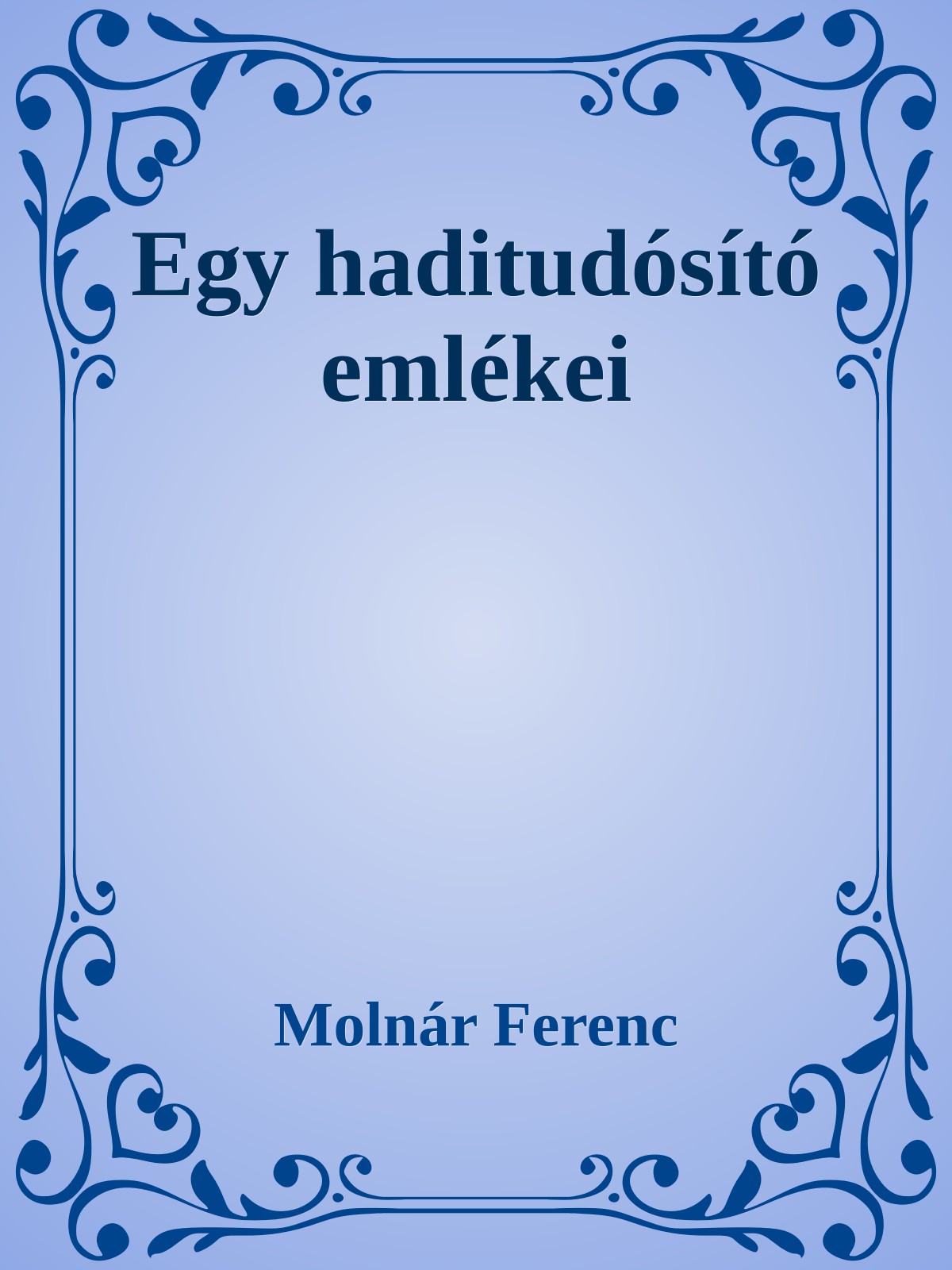 MOLNÁR FERENC - Egy haditudósító emlékiratai [eKönyv: epub, mobi]